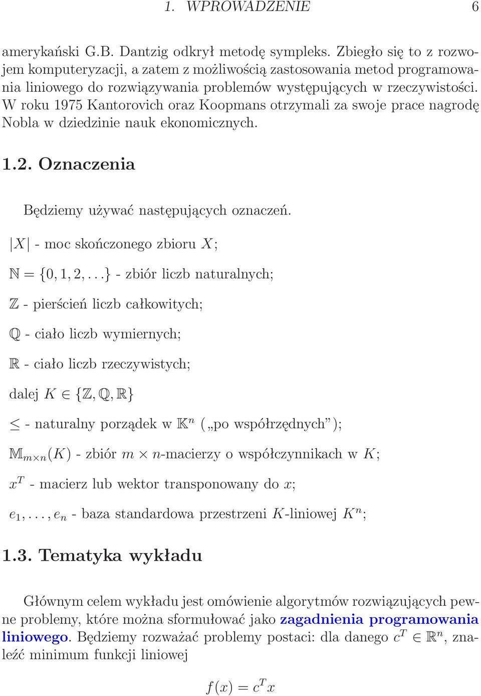 W roku 975 Kantorovich oraz Koopmans otrzymali za swoje prace nagrodę Nobla w dziedzinie nauk ekonomicznych..2. Oznaczenia Będziemy używać następujących oznaczeń.