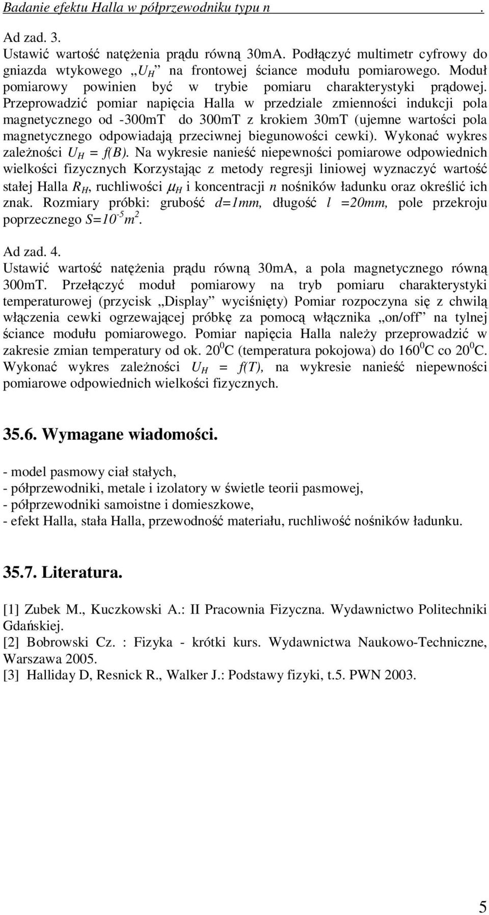 Przerowadzić omiar aięcia alla w rzedziale zmieości idukcji ola magetyczego od -300mT do 300mT z krokiem 30mT (ujeme wartości ola magetyczego odowiadają rzeciwej bieguowości cewki).