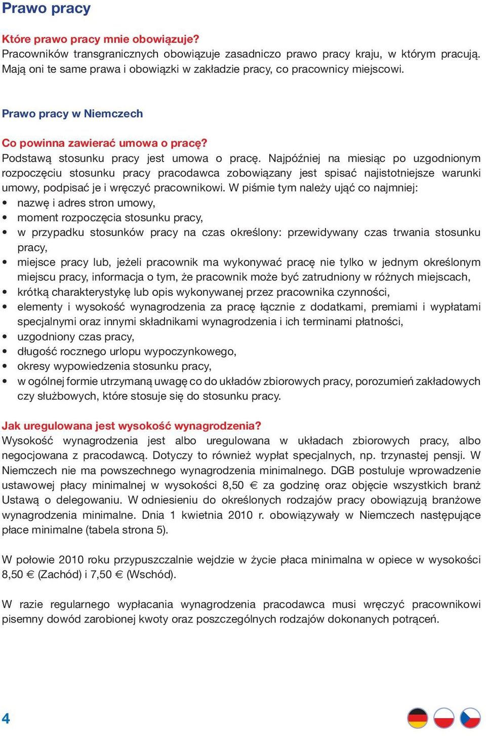 Najpóźniej na miesiąc po uzgodnionym rozpoczęciu stosunku pracy pracodawca zobowiązany jest spisać najistotniejsze warunki umowy, podpisać je i wręczyć pracownikowi.