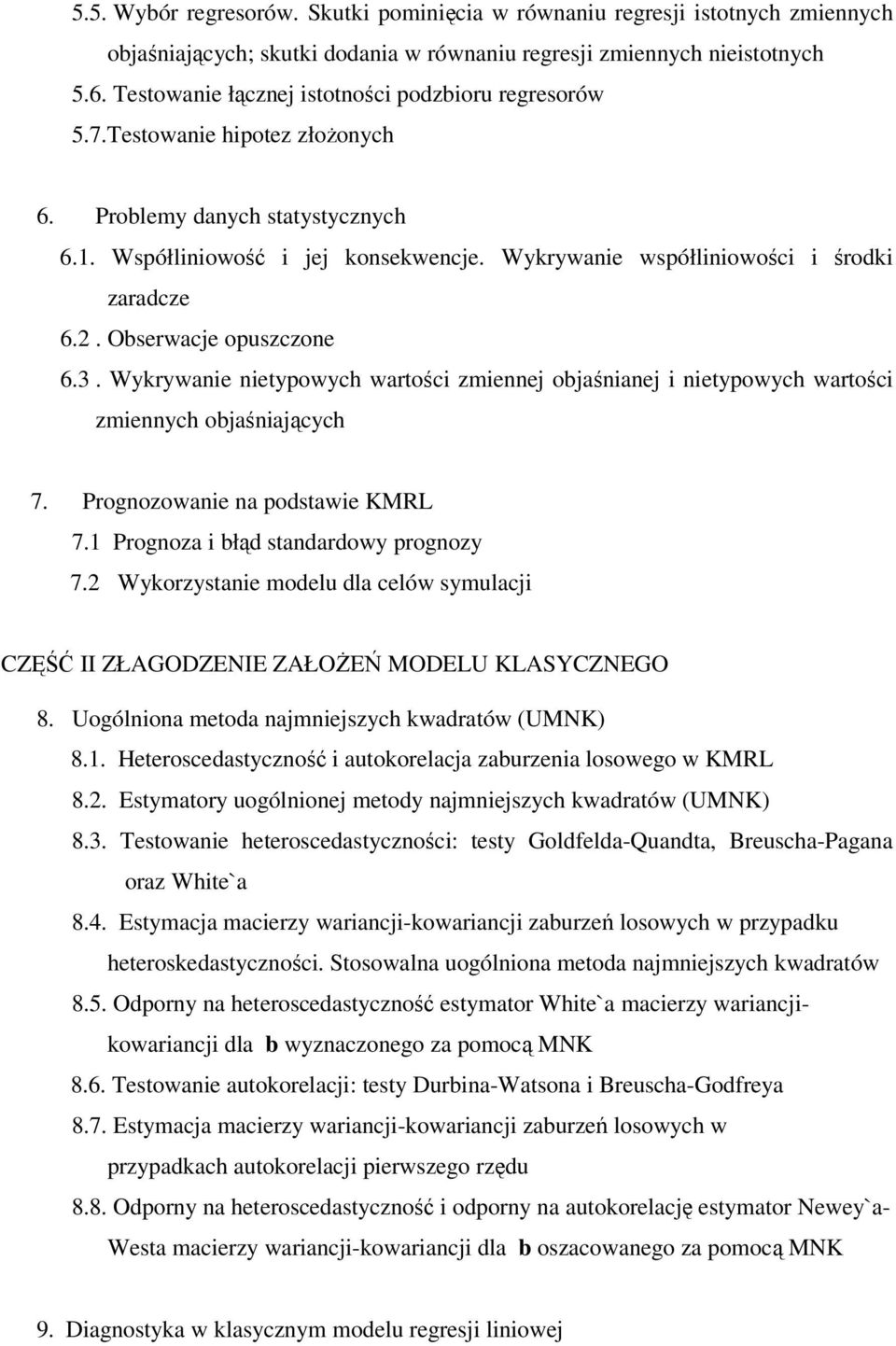 Wykrywanie współliniowości i środki zaradcze 6.. Obserwacje opuszczone 6.3. Wykrywanie nietypowych wartości zmiennej objaśnianej i nietypowych wartości zmiennych objaśniających 7.