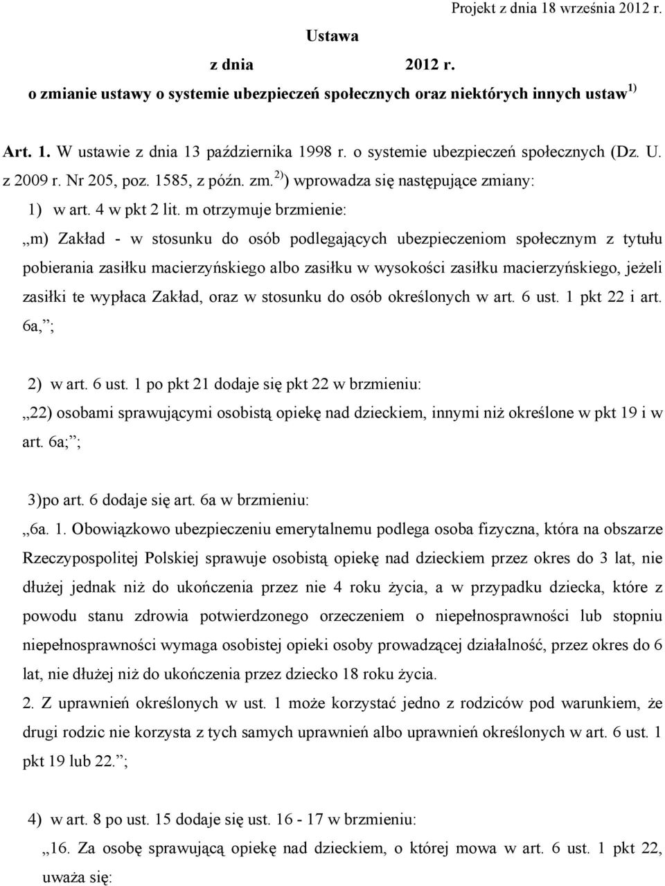 m otrzymuje brzmienie: m) Zakład - w stosunku do osób podlegających ubezpieczeniom społecznym z tytułu pobierania zasiłku macierzyńskiego albo zasiłku w wysokości zasiłku macierzyńskiego, jeżeli