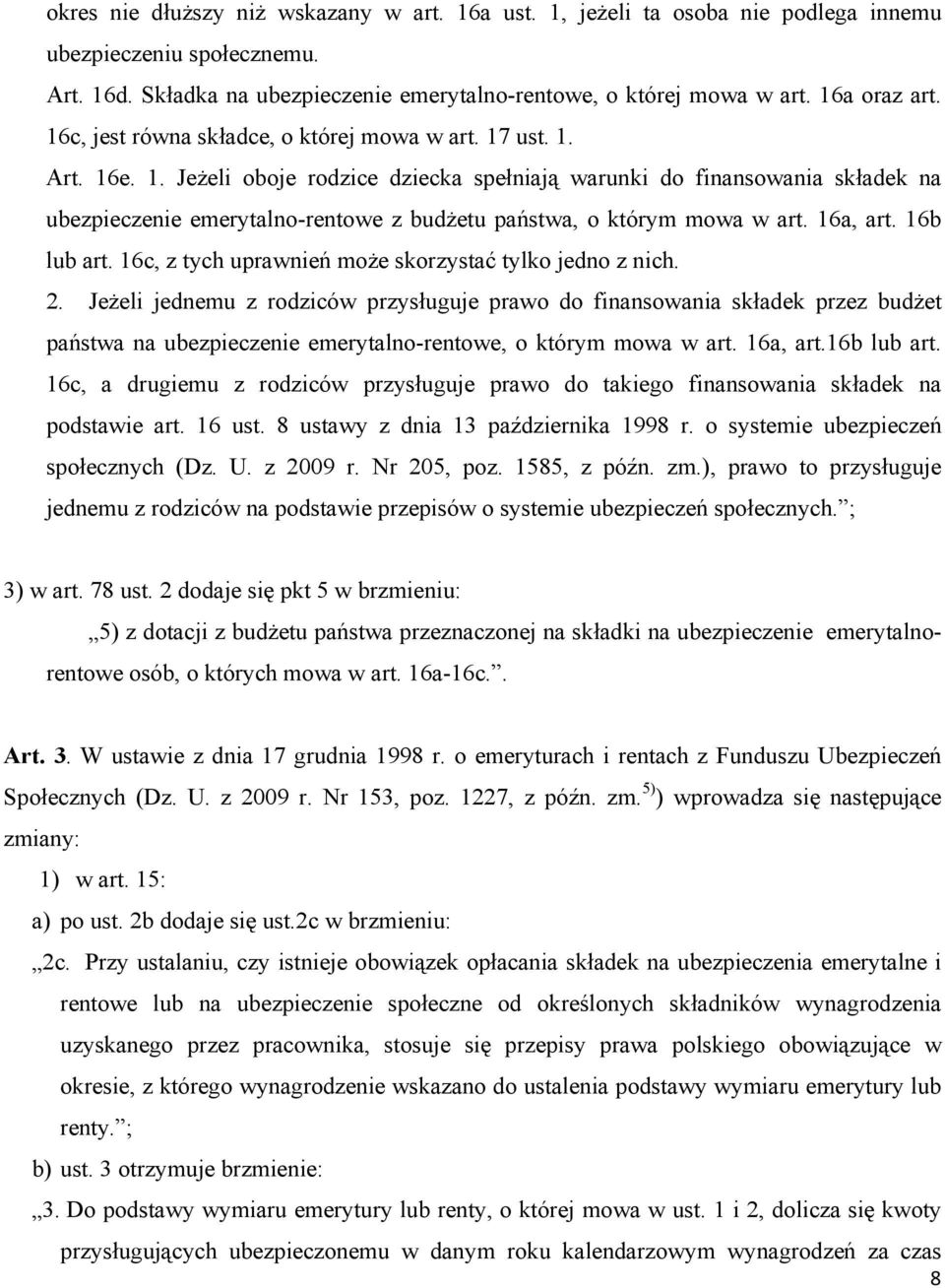 16a, art. 16b lub art. 16c, z tych uprawnień może skorzystać tylko jedno z nich. 2.