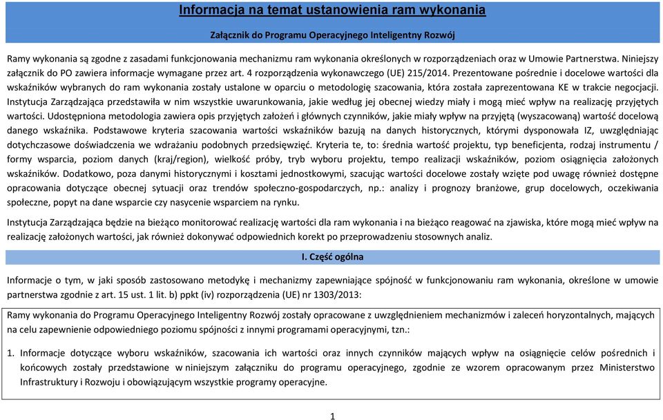 Prezentowane pośrednie i docelowe wartości dla wskaźników wybranych do ram wykonania zostały ustalone w oparciu o metodologię szacowania, która została zaprezentowana KE w trakcie negocjacji.