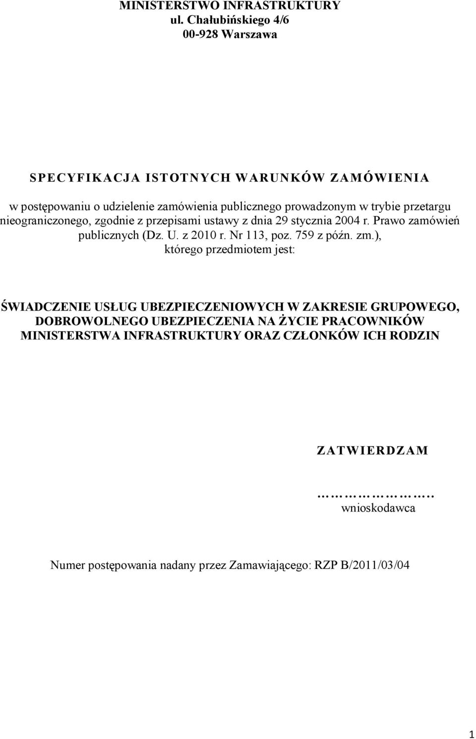 przetargu nieograniczonego, zgodnie z przepisami ustawy z dnia 29 stycznia 2004 r. Prawo zamówień publicznych (Dz. U. z 2010 r. Nr 113, poz. 759 z późn.