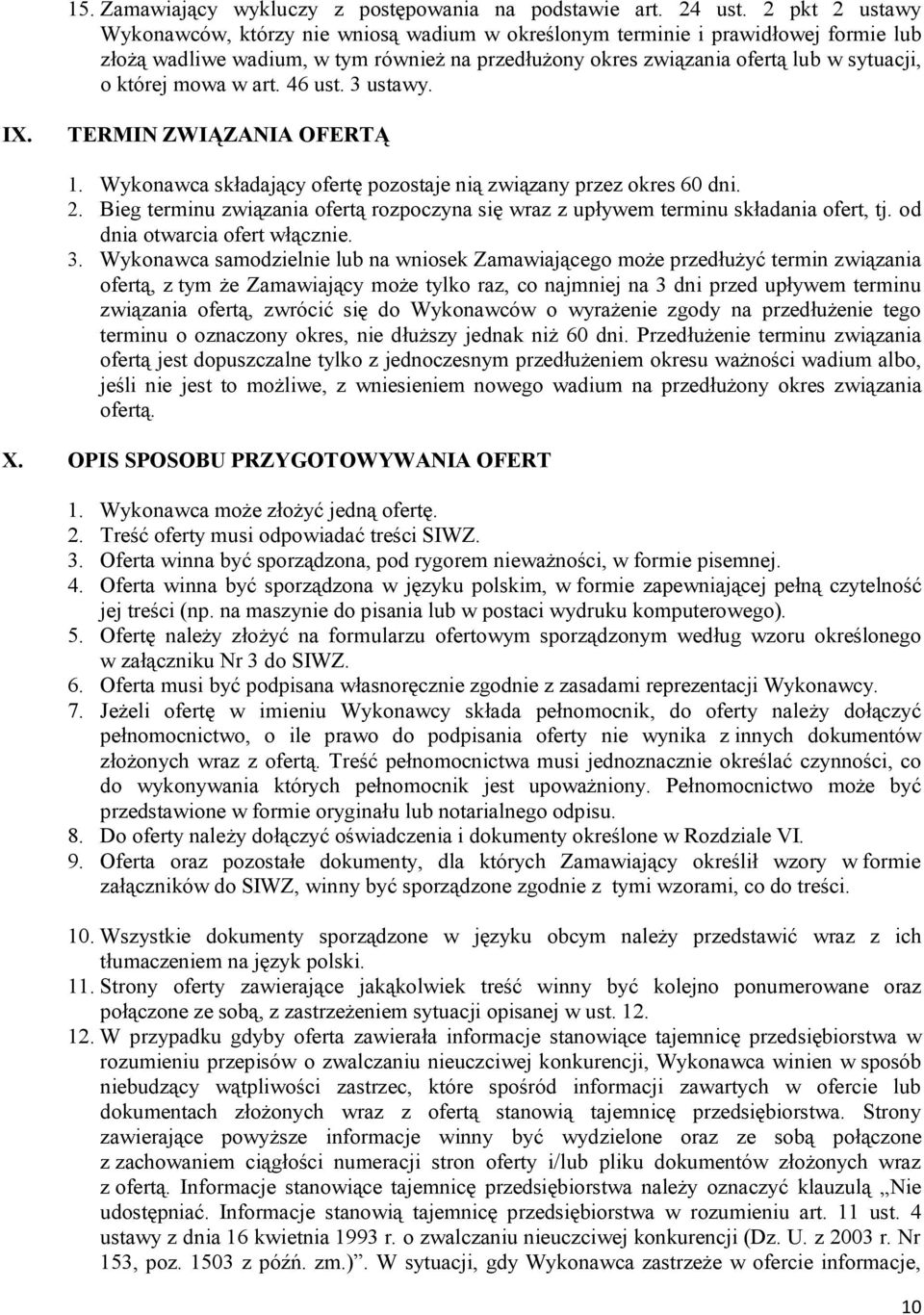 mowa w art. 46 ust. 3 ustawy. IX. TERMIN ZWIĄZANIA OFERTĄ 1. Wykonawca składający ofertę pozostaje nią związany przez okres 60 dni. 2.