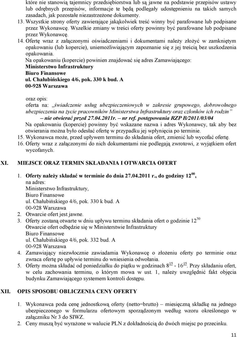 Wszelkie zmiany w treści oferty powinny być parafowane lub podpisane przez Wykonawcę. 14.