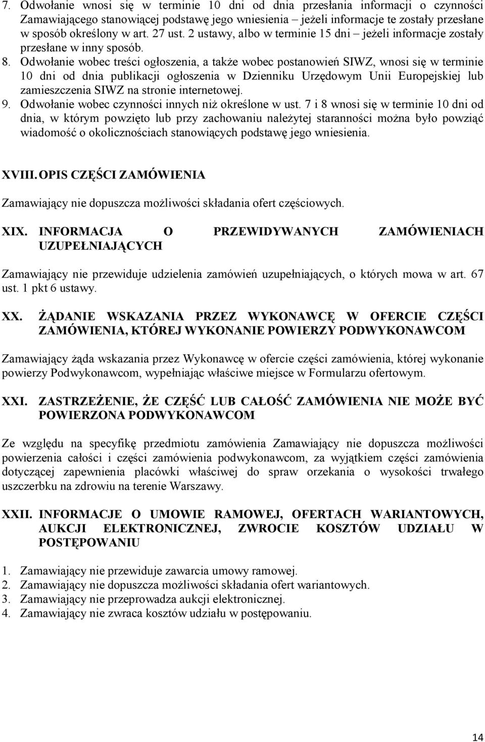 Odwołanie wobec treści ogłoszenia, a także wobec postanowień SIWZ, wnosi się w terminie 10 dni od dnia publikacji ogłoszenia w Dzienniku Urzędowym Unii Europejskiej lub zamieszczenia SIWZ na stronie