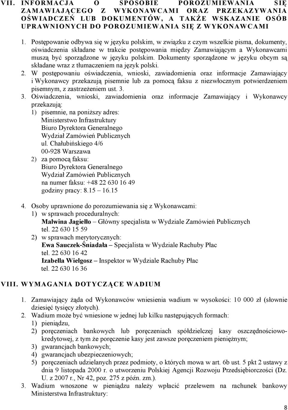 polskim. Dokumenty sporządzone w języku obcym są składane wraz z tłumaczeniem na język polski. 2.