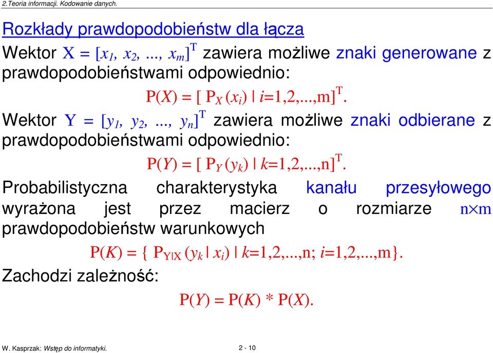 .., y n ] T zawiera moliwe znaki odbierane z prawdopodobiestwami odpowiednio: P(Y) = [ P Y (y k ) k=1,2,...,n] T.