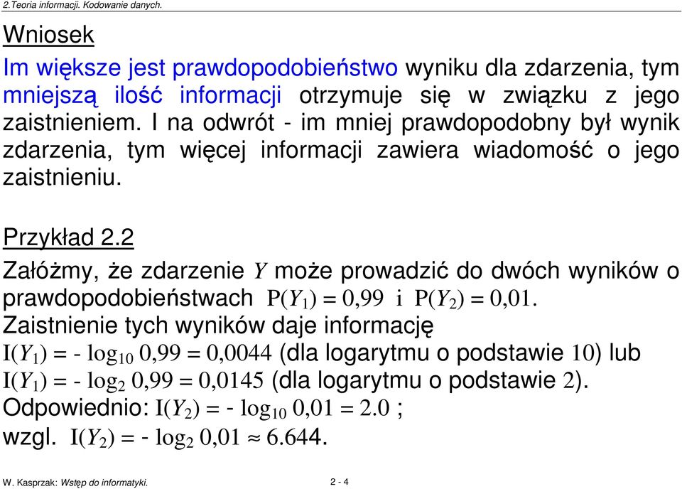 2 Załómy, e zdarzenie Y moe prowadzi do dwóch wyników o prawdopodobiestwach P(Y 1 ) = 0,99 i P(Y 2 ) = 0,01.