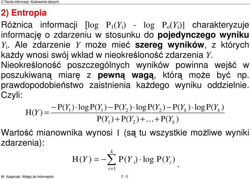 Nieokrelono poszczególnych wyników powinna wej w poszukiwan miar z pewn wag, któr moe by np. prawdopodobiestwo zaistnienia kadego wyniku oddzielnie.