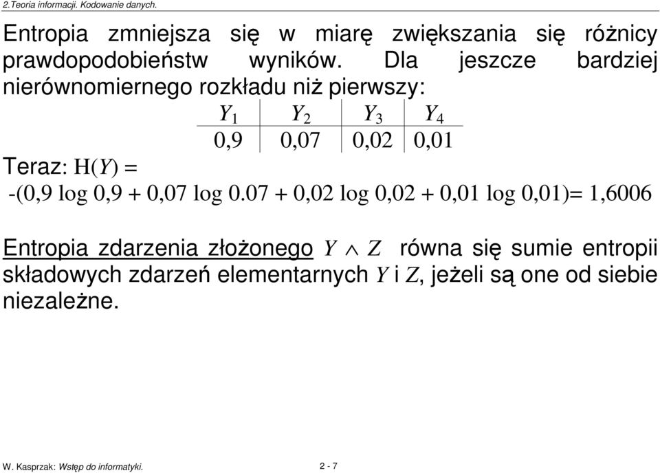 H(Y) = -(0,9 log 0,9 + 0,07 log 0.