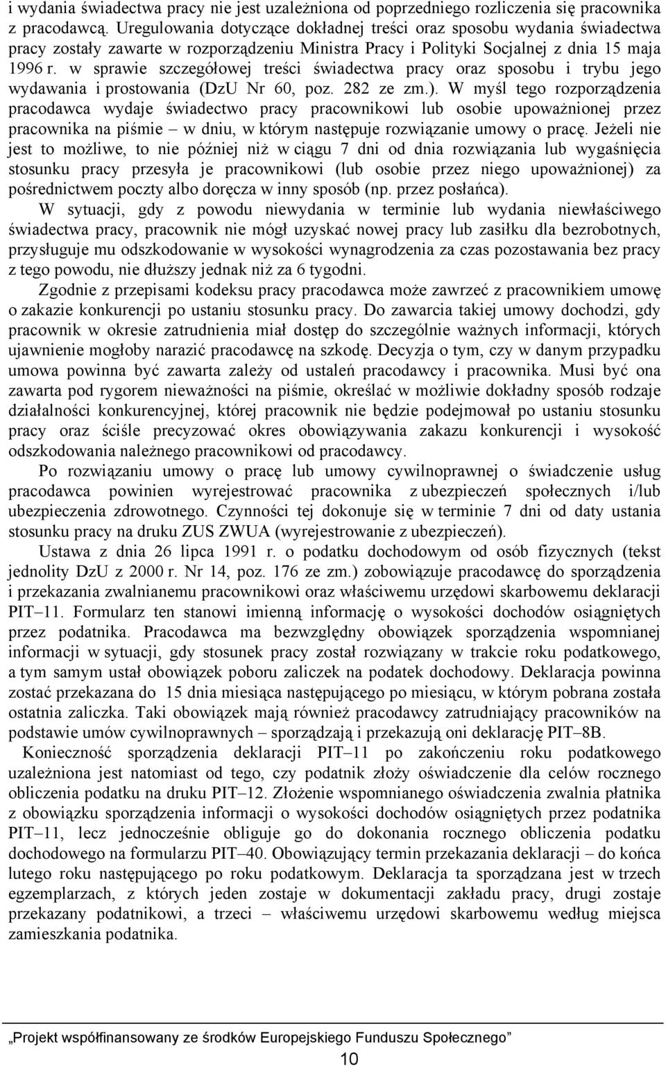 w sprawie szczegółowej treści świadectwa pracy oraz sposobu i trybu jego wydawania i prostowania (DzU Nr 60, poz. 282 ze zm.).