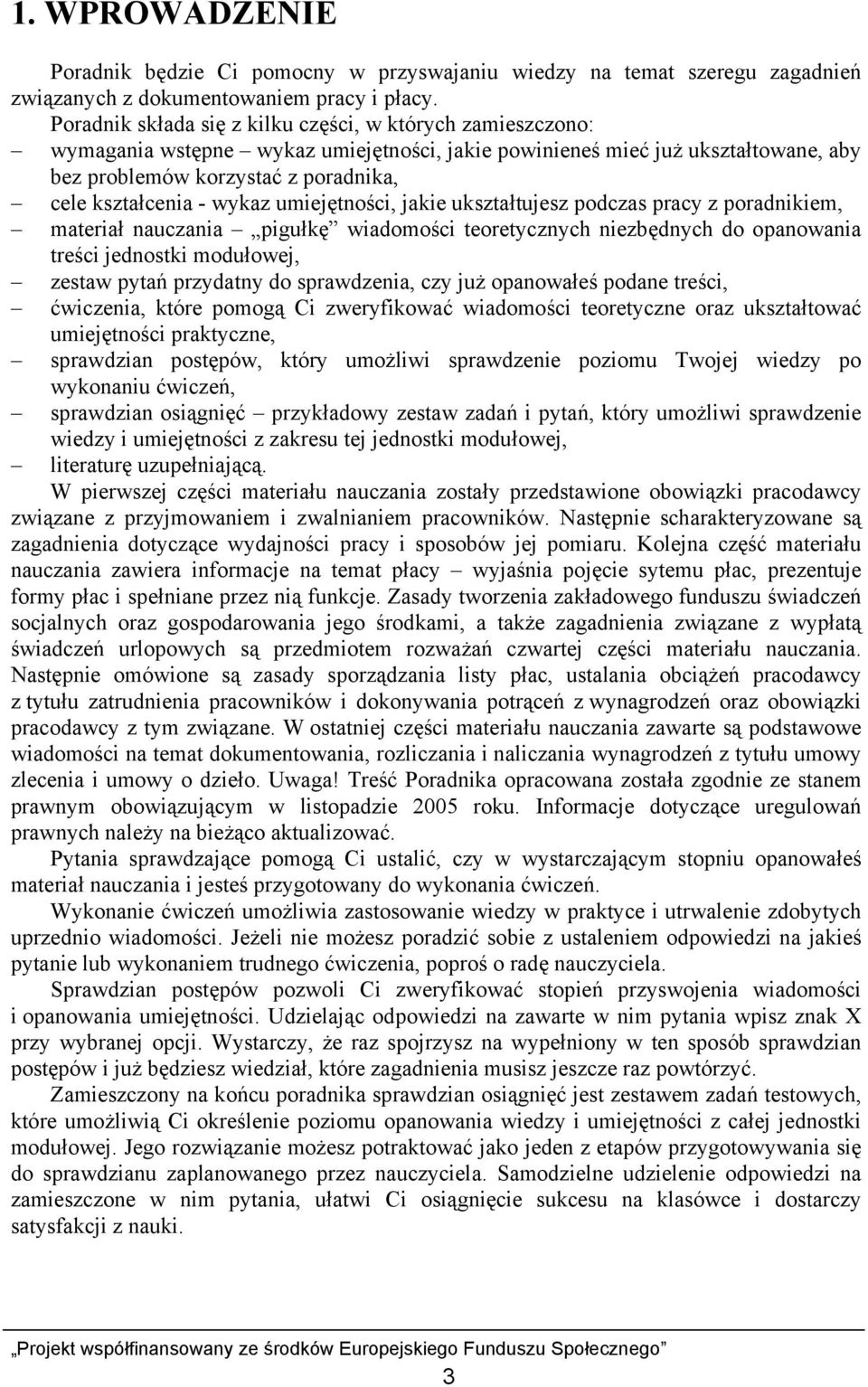 wykaz umiejętności, jakie ukształtujesz podczas pracy z poradnikiem, materiał nauczania pigułkę wiadomości teoretycznych niezbędnych do opanowania treści jednostki modułowej, zestaw pytań przydatny