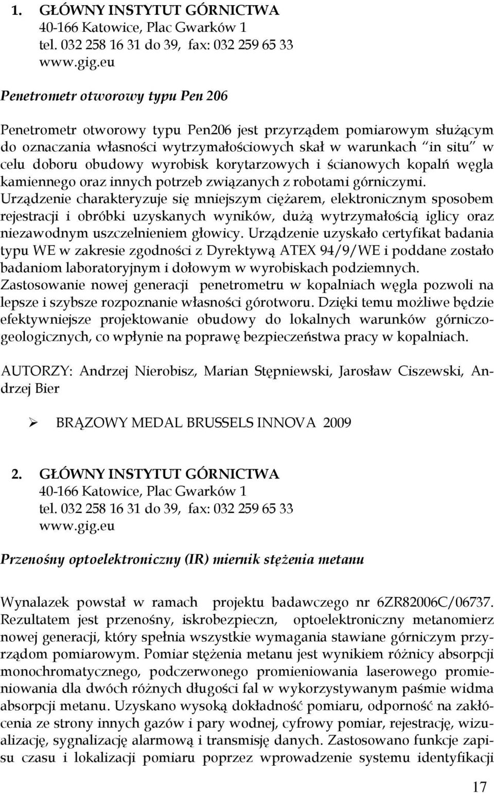 wyrobisk korytarzowych i ścianowych kopalń węgla kamiennego oraz innych potrzeb związanych z robotami górniczymi.