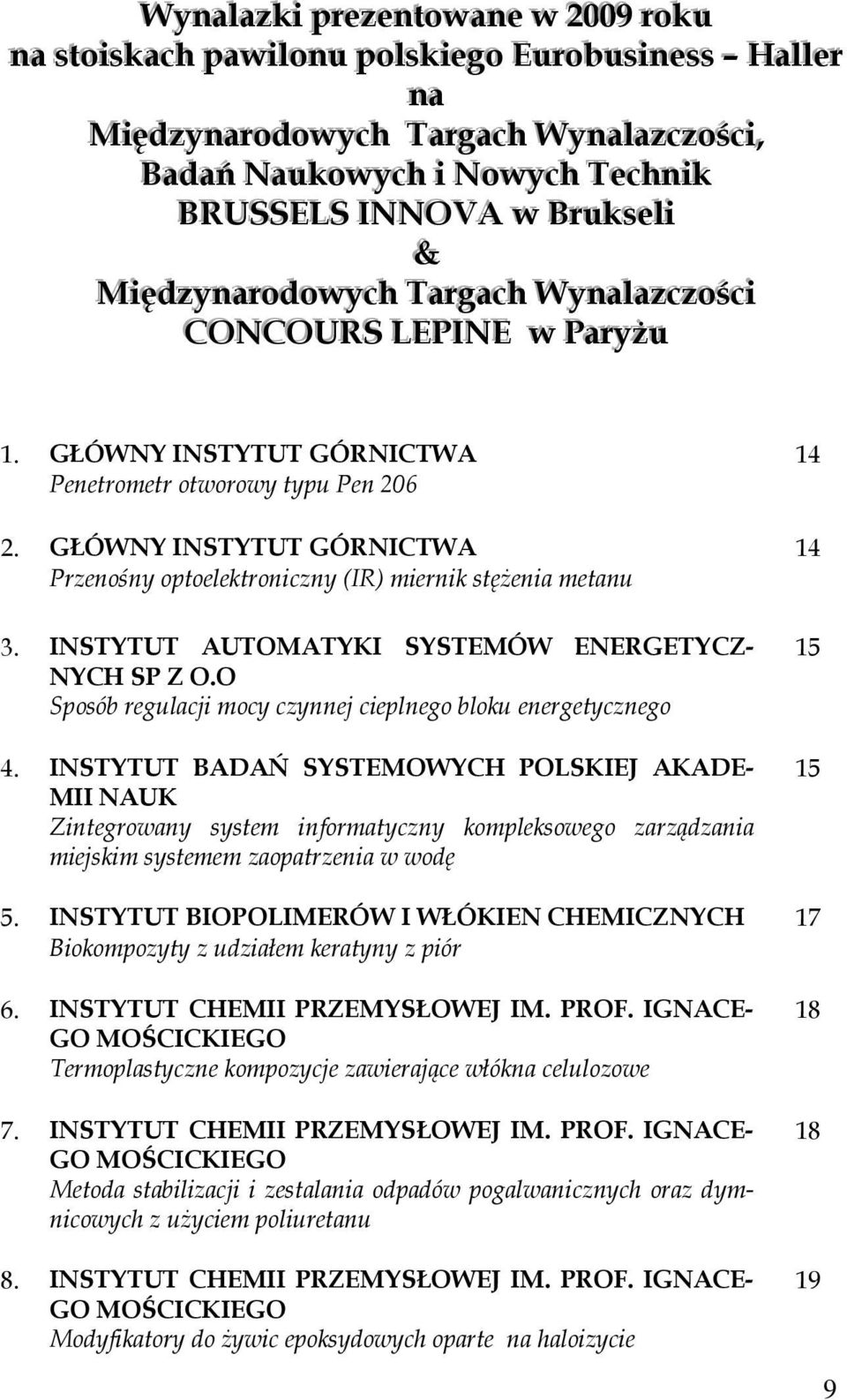 Paarryyżżu 1. GŁÓWNY INSTYTUT GÓRNICTWA 14 Penetrometr otworowy typu Pen 206 2. GŁÓWNY INSTYTUT GÓRNICTWA 14 Przenośny optoelektroniczny (IR) miernik stężenia metanu 3.