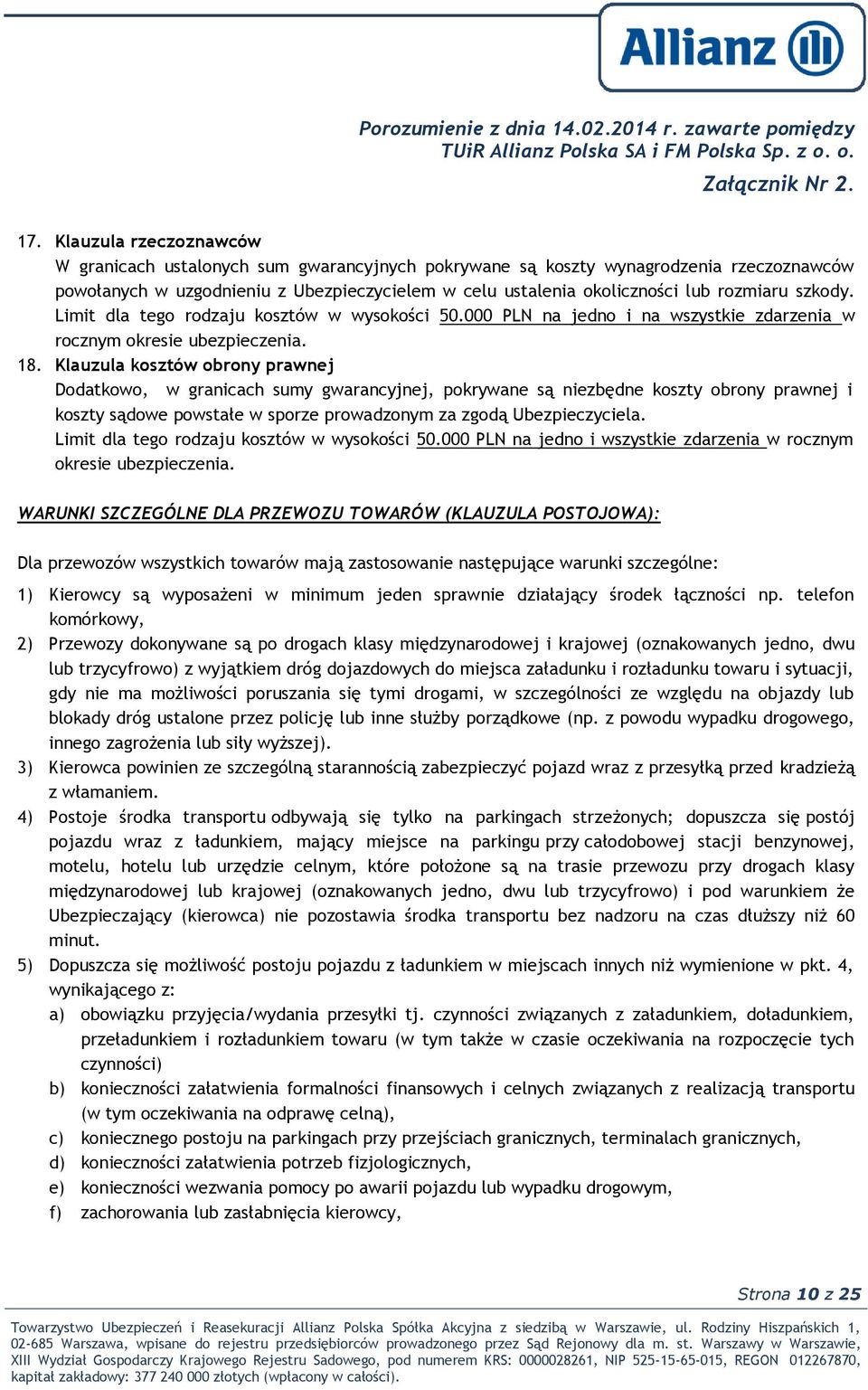 Klauzula kosztów obrony prawnej Dodatkowo, w granicach sumy gwarancyjnej, pokrywane są niezbędne koszty obrony prawnej i koszty sądowe powstałe w sporze prowadzonym za zgodą Ubezpieczyciela.