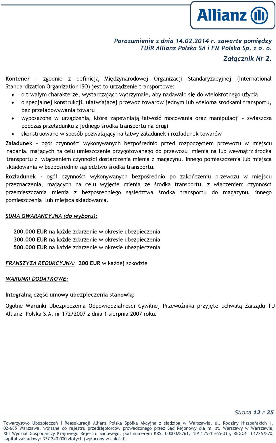 które zapewniają łatwość mocowania oraz manipulacji - zwłaszcza podczas przeładunku z jednego środka transportu na drugi skonstruowane w sposób pozwalający na łatwy załadunek i rozładunek towarów