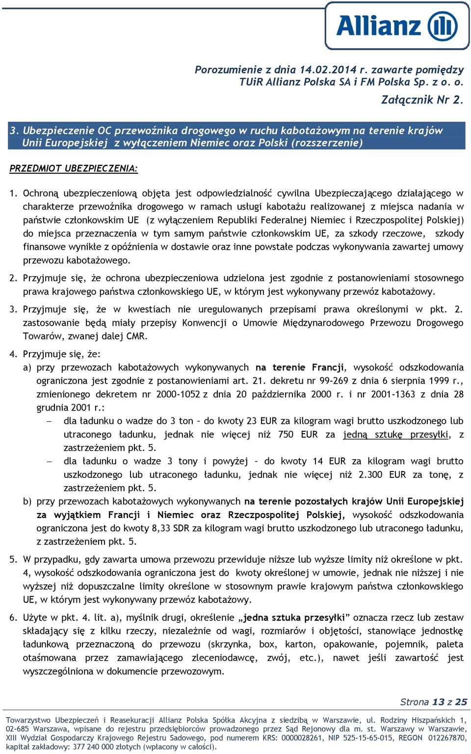 członkowskim UE (z wyłączeniem Republiki Federalnej Niemiec i Rzeczpospolitej Polskiej) do miejsca przeznaczenia w tym samym państwie członkowskim UE, za szkody rzeczowe, szkody finansowe wynikłe z