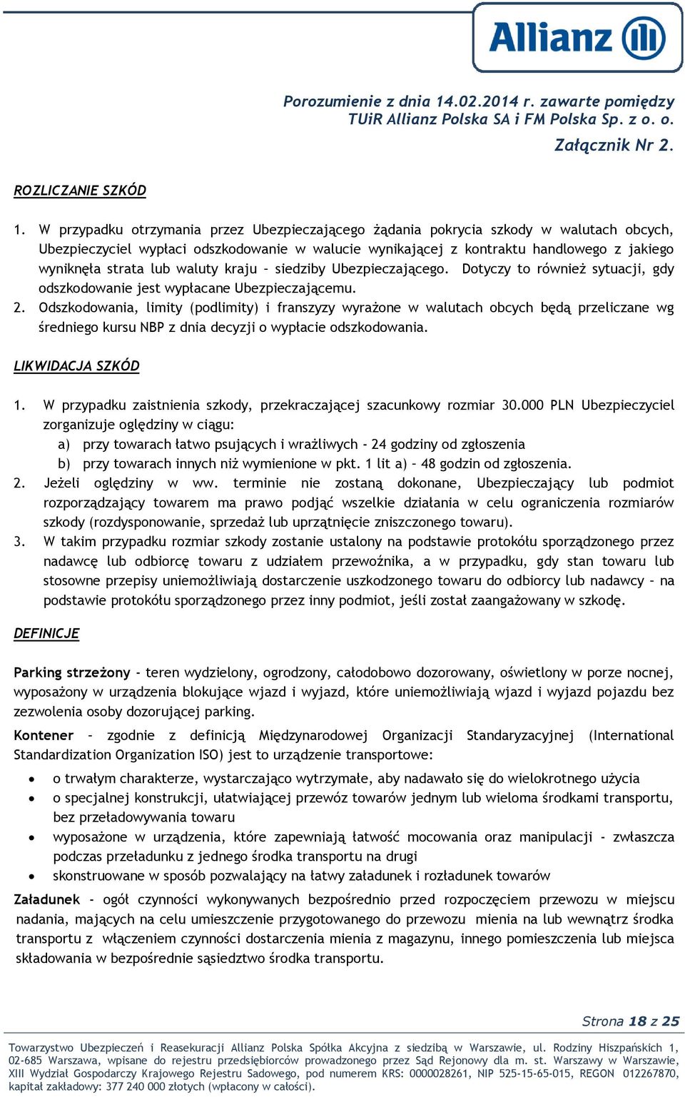 lub waluty kraju siedziby Ubezpieczającego. Dotyczy to również sytuacji, gdy odszkodowanie jest wypłacane Ubezpieczającemu. 2.