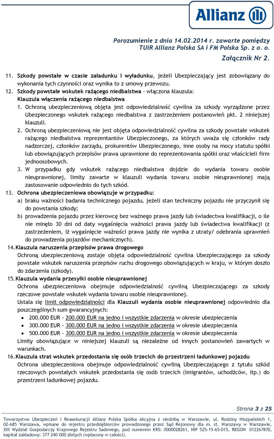 Ochroną ubezpieczeniową objęta jest odpowiedzialność cywilna za szkody wyrządzone przez Ubezpieczonego wskutek rażącego niedbalstwa z zastrzeżeniem postanowień pkt. 2 