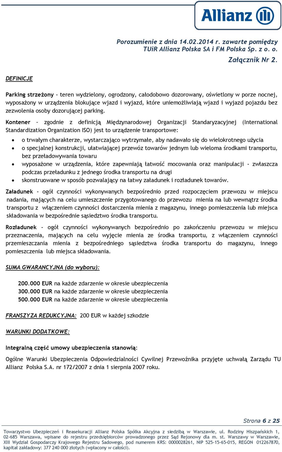 Kontener zgodnie z definicją Międzynarodowej Organizacji Standaryzacyjnej (International Standardization Organization ISO) jest to urządzenie transportowe: o trwałym charakterze, wystarczająco