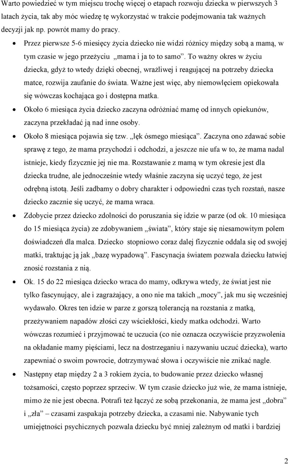 To ważny okres w życiu dziecka, gdyż to wtedy dzięki obecnej, wrażliwej i reagującej na potrzeby dziecka matce, rozwija zaufanie do świata.