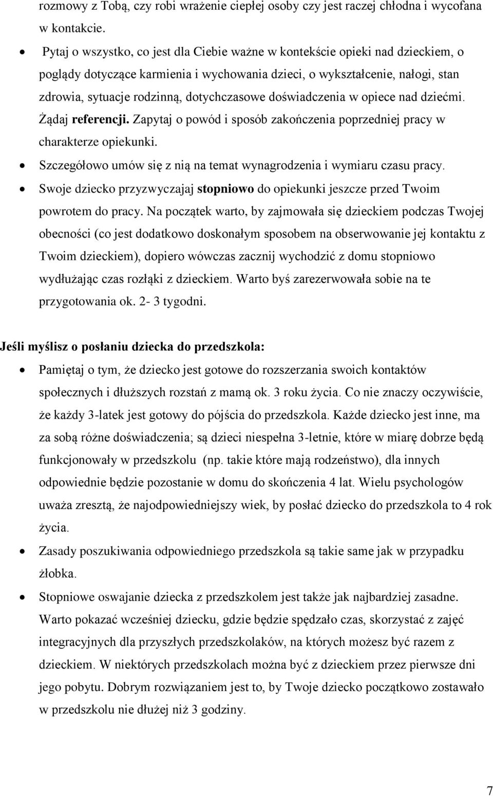 dotychczasowe doświadczenia w opiece nad dziećmi. Żądaj referencji. Zapytaj o powód i sposób zakończenia poprzedniej pracy w charakterze opiekunki.