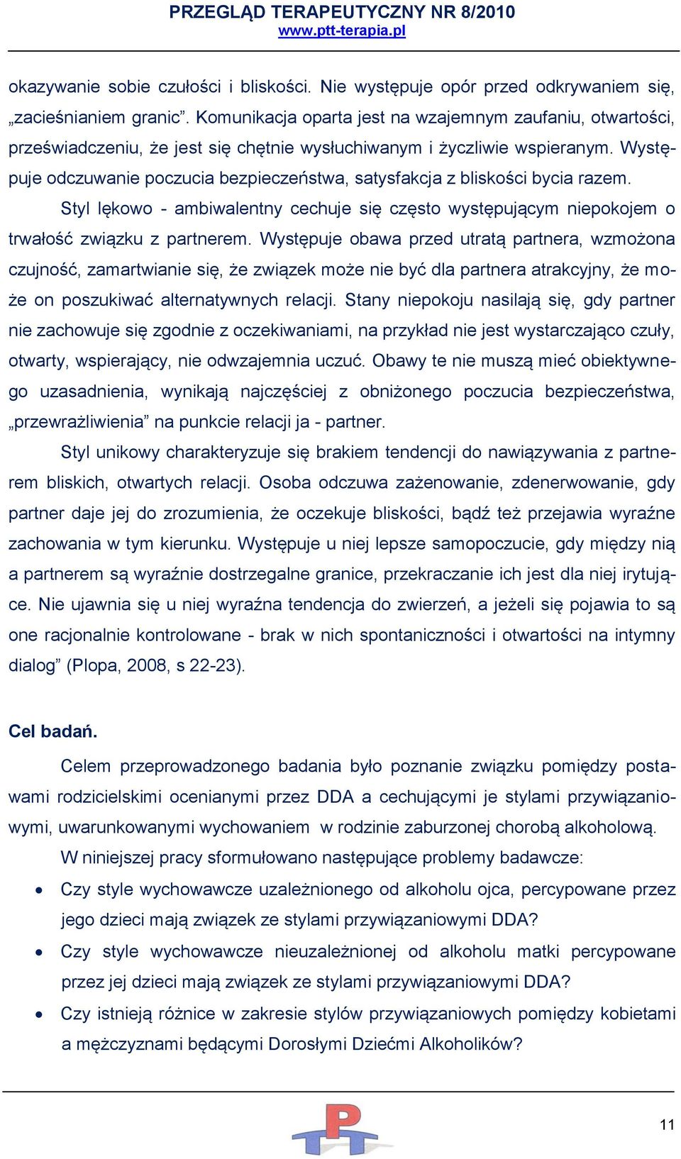 Występuje odczuwanie poczucia bezpieczeństwa, satysfakcja z bliskości bycia razem. Styl lękowo - ambiwalentny cechuje się często występującym niepokojem o trwałość związku z partnerem.