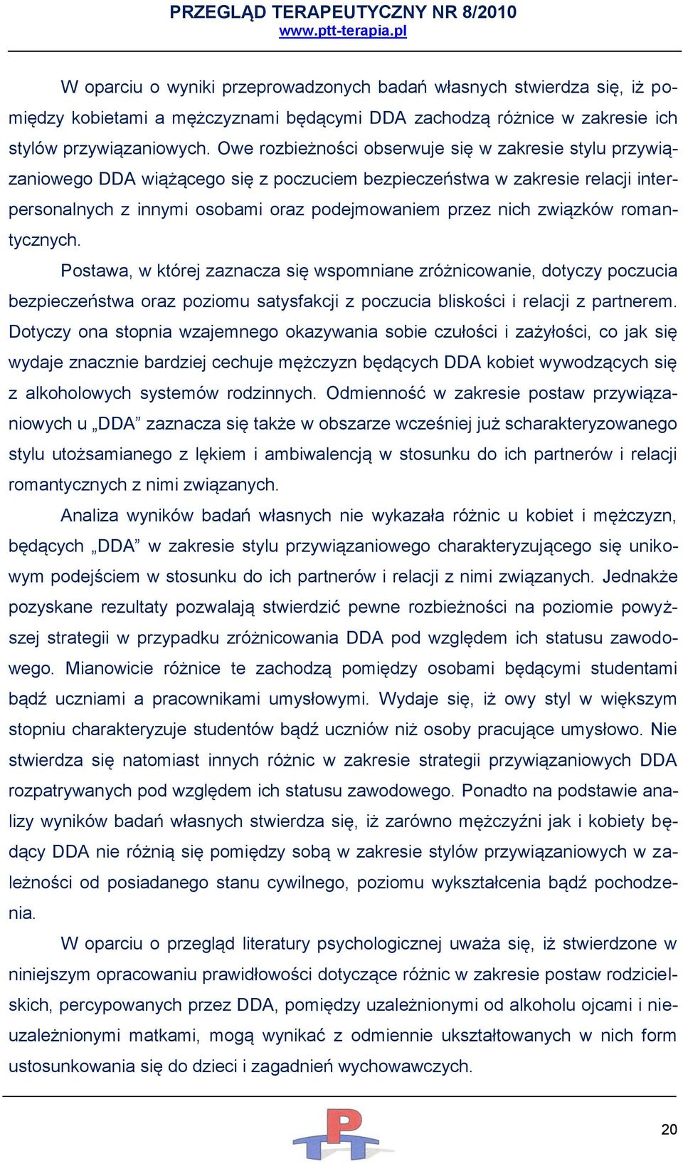 związków romantycznych. Postawa, w której zaznacza się wspomniane zróżnicowanie, dotyczy poczucia bezpieczeństwa oraz poziomu satysfakcji z poczucia bliskości i relacji z partnerem.