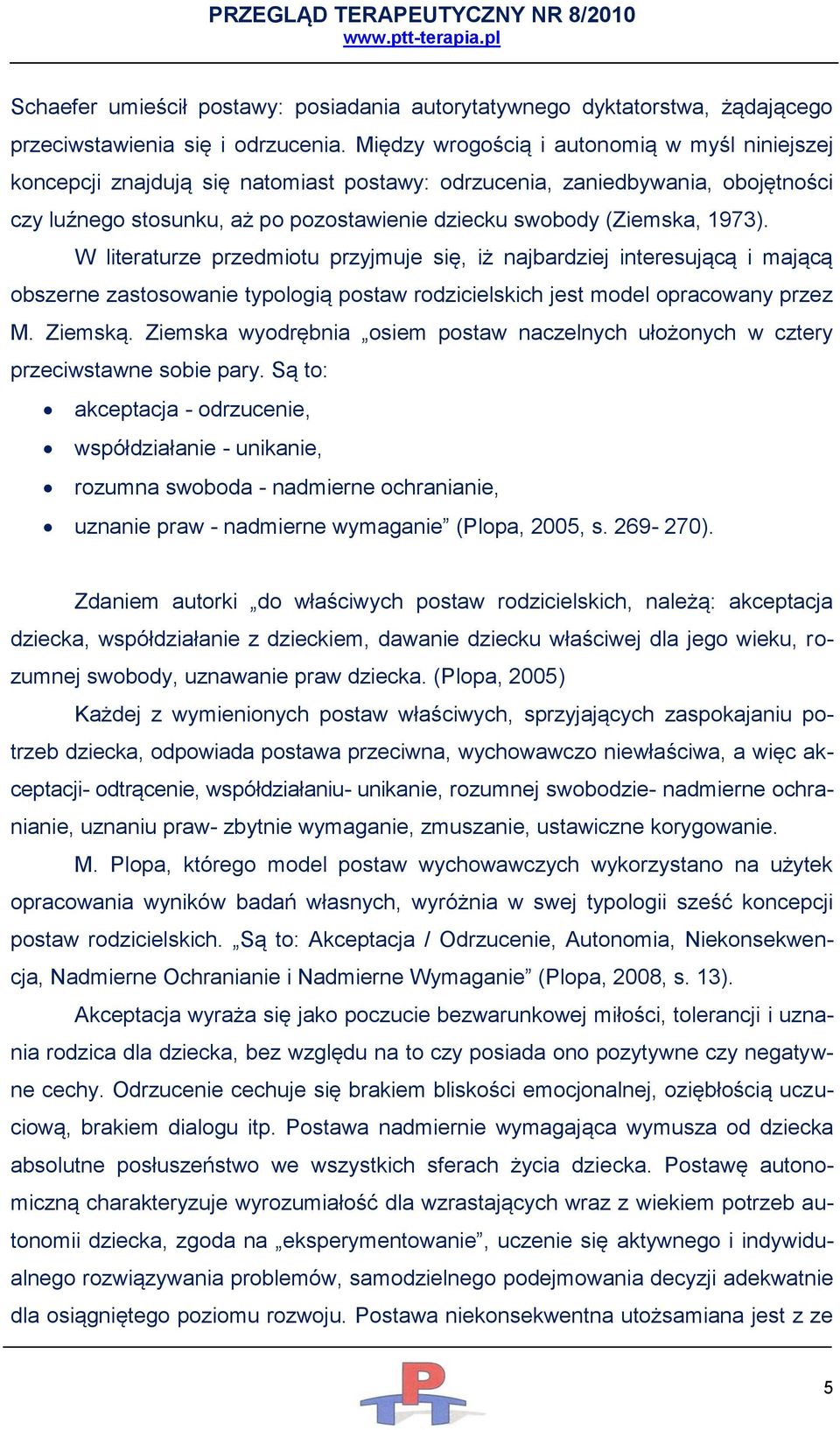 1973). W literaturze przedmiotu przyjmuje się, iż najbardziej interesującą i mającą obszerne zastosowanie typologią postaw rodzicielskich jest model opracowany przez M. Ziemską.