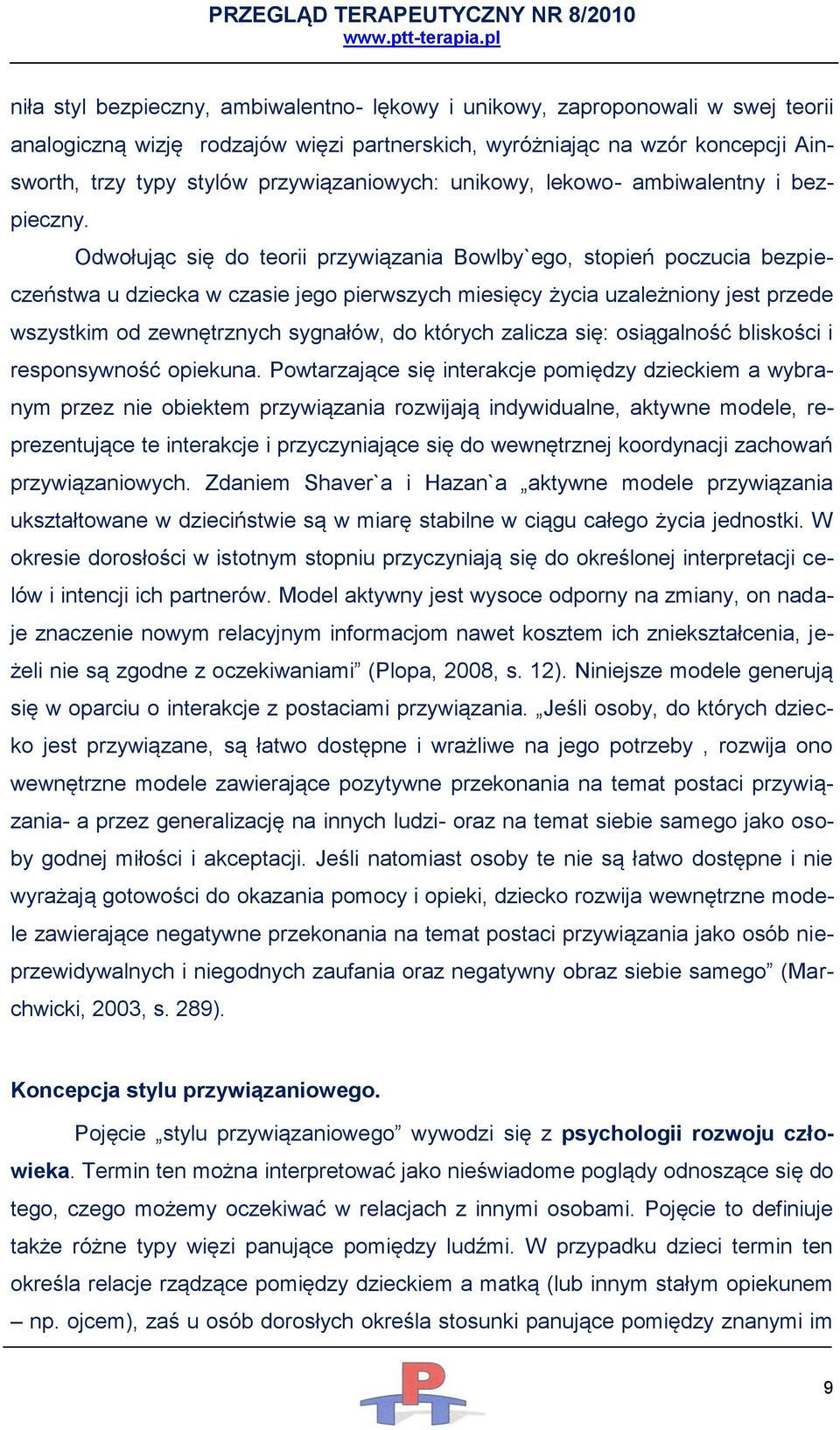 Odwołując się do teorii przywiązania Bowlby`ego, stopień poczucia bezpieczeństwa u dziecka w czasie jego pierwszych miesięcy życia uzależniony jest przede wszystkim od zewnętrznych sygnałów, do