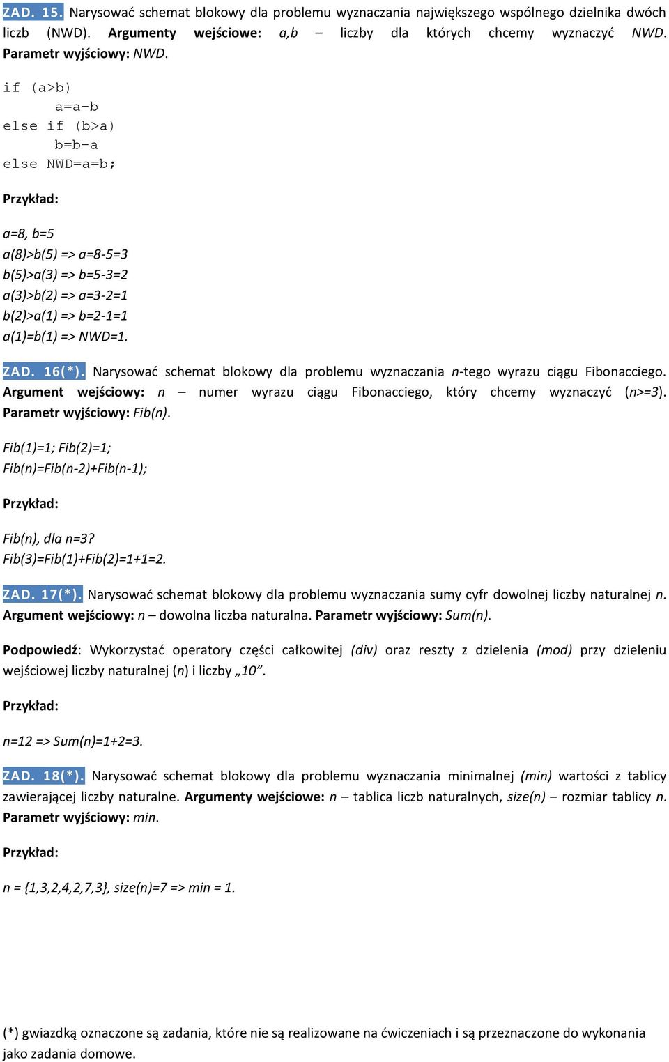 Narysowad schemat blokowy dla problemu wyznaczania n-tego wyrazu ciągu Fibonacciego. Argument wejściowy: n numer wyrazu ciągu Fibonacciego, który chcemy wyznaczyd (n>=3). Parametr wyjściowy: Fib(n).