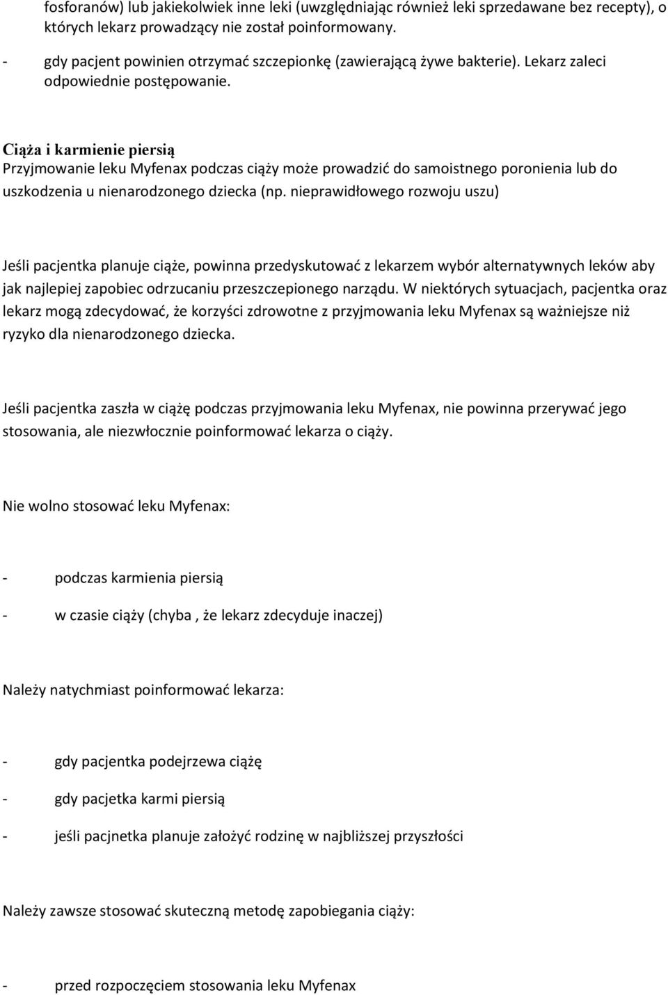 Ciąża i karmienie piersią Przyjmowanie leku Myfenax podczas ciąży może prowadzić do samoistnego poronienia lub do uszkodzenia u nienarodzonego dziecka (np.