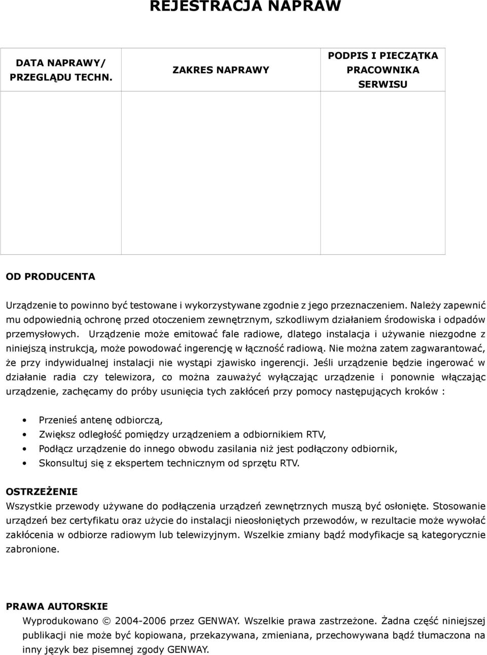 Urządzenie może emitować fale radiowe, dlatego instalacja i używanie niezgodne z niniejszą instrukcją, może powodować ingerencję w łączność radiową.