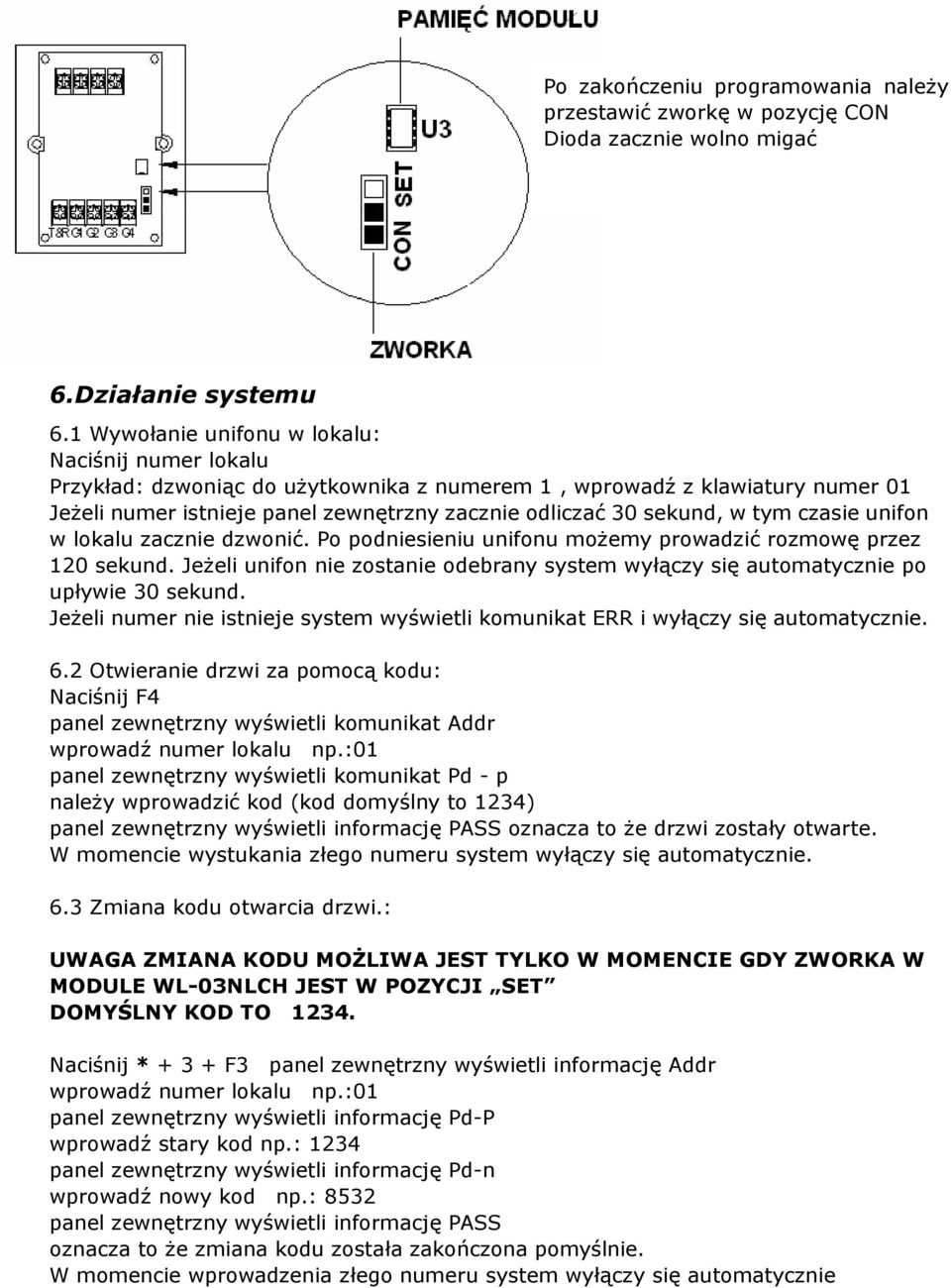 tym czasie unifon w lokalu zacznie dzwonić. Po podniesieniu unifonu możemy prowadzić rozmowę przez 120 sekund.