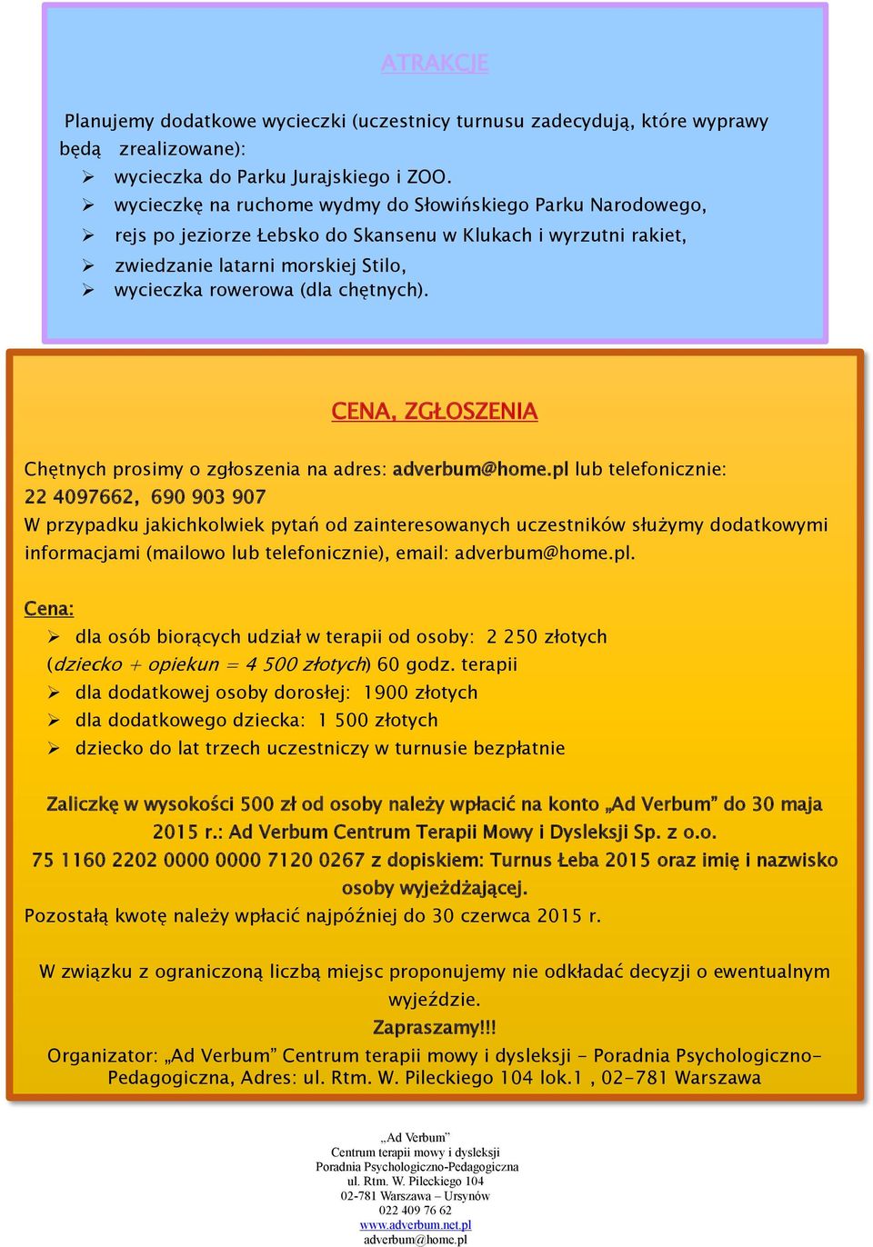 CENA, ZGŁOSZENIA Chętnych prosimy o zgłoszenia na adres: lub telefonicznie: 22 4097662, 690 903 907 W przypadku jakichkolwiek pytań od zainteresowanych uczestników służymy dodatkowymi informacjami