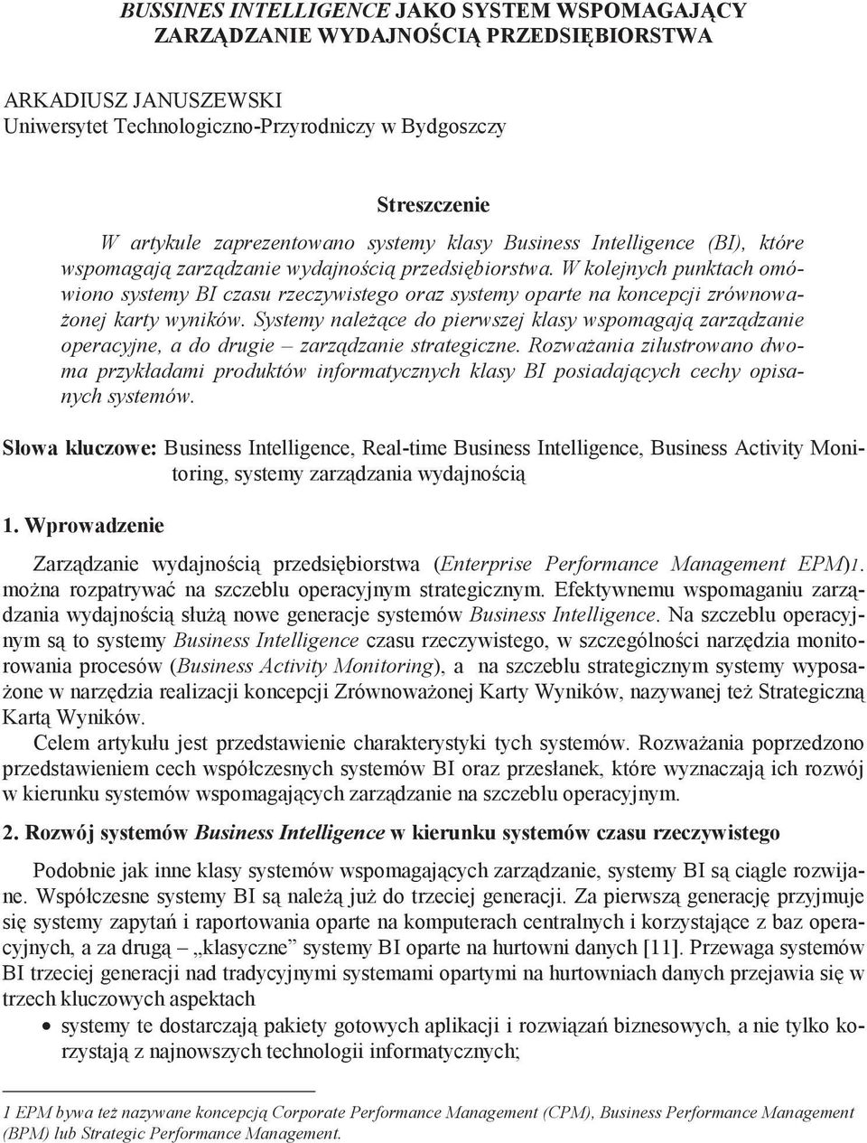 W kolejnych punktach omówiono systemy BI czasu rzeczywistego oraz systemy oparte na koncepcji zrównowa- onej karty wyników.