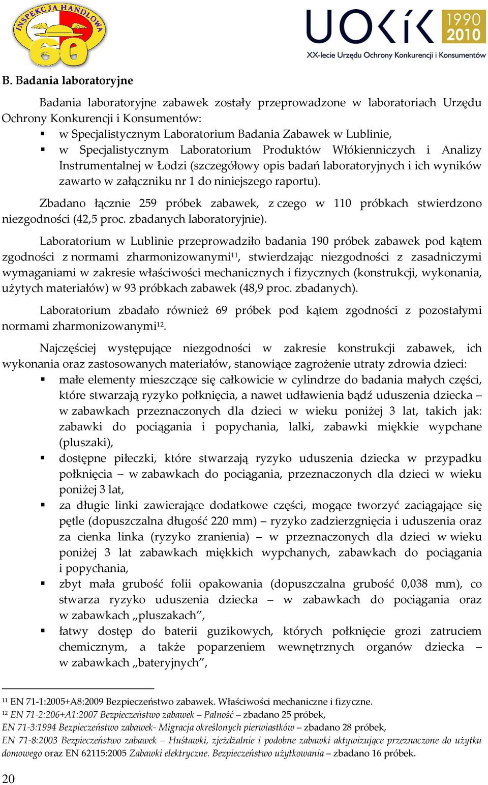 Zbadano łącznie 259 próbek zabawek, z czego w 110 próbkach stwierdzono niezgodności (42,5 proc. zbadanych laboratoryjnie).