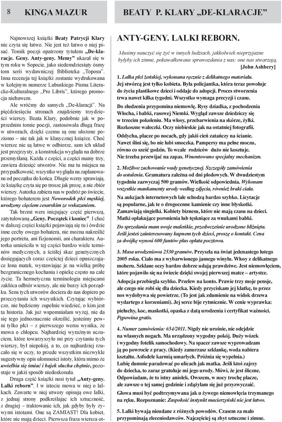 Inna recenzja tej książki zostanie wydrukowana w kolejnym numerze Lubuskiego Pisma Literacko-Kulturalnego Pro Libris, którego promocja niebawem. Ale wróćmy do samych De-klaracji.