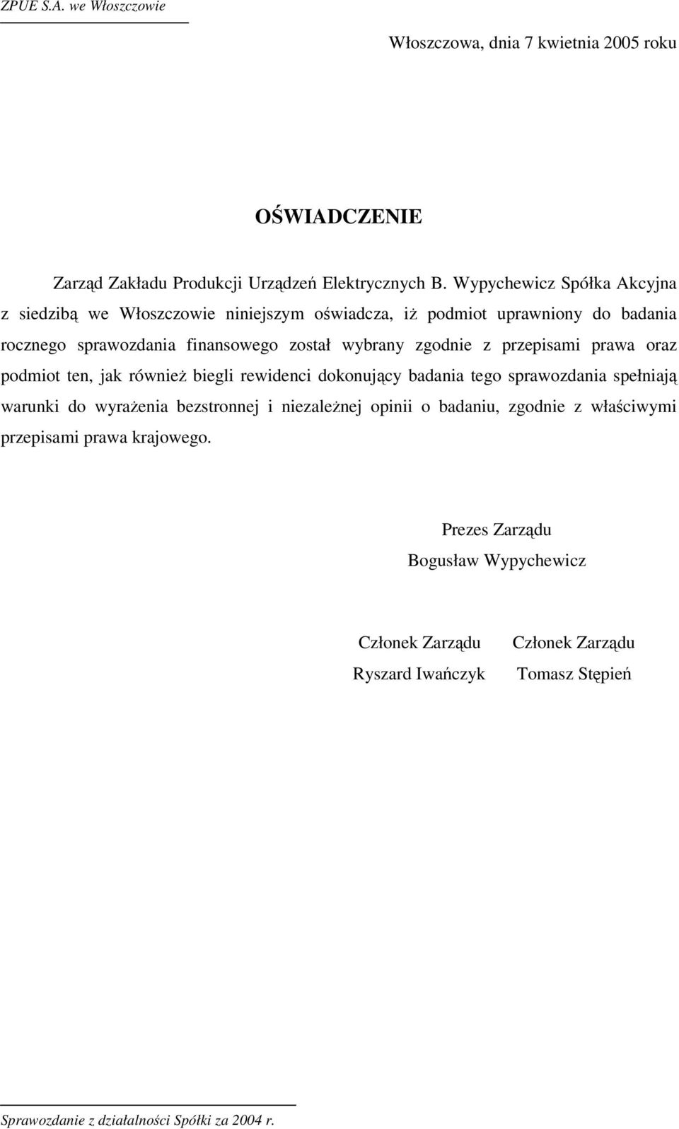 został wybrany zgodnie z przepisami prawa oraz podmiot ten, jak równie biegli rewidenci dokonujcy badania tego sprawozdania spełniaj warunki do