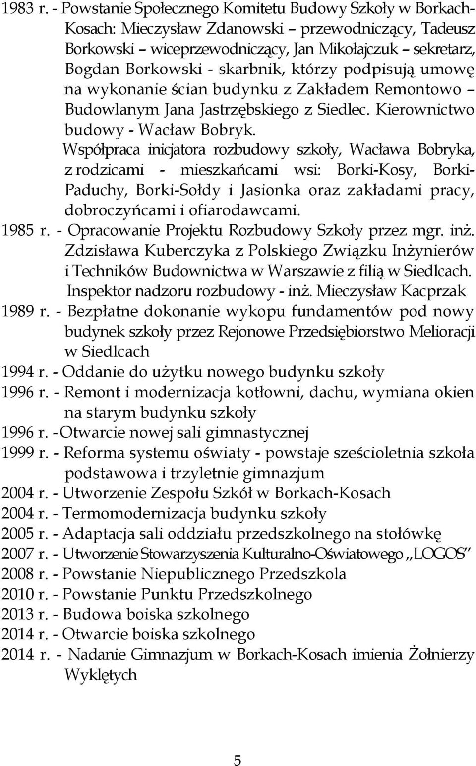 którzy podpisują umowę na wykonanie ścian budynku z Zakładem Remontowo Budowlanym Jana Jastrzębskiego z Siedlec. Kierownictwo budowy - Wacław Bobryk.