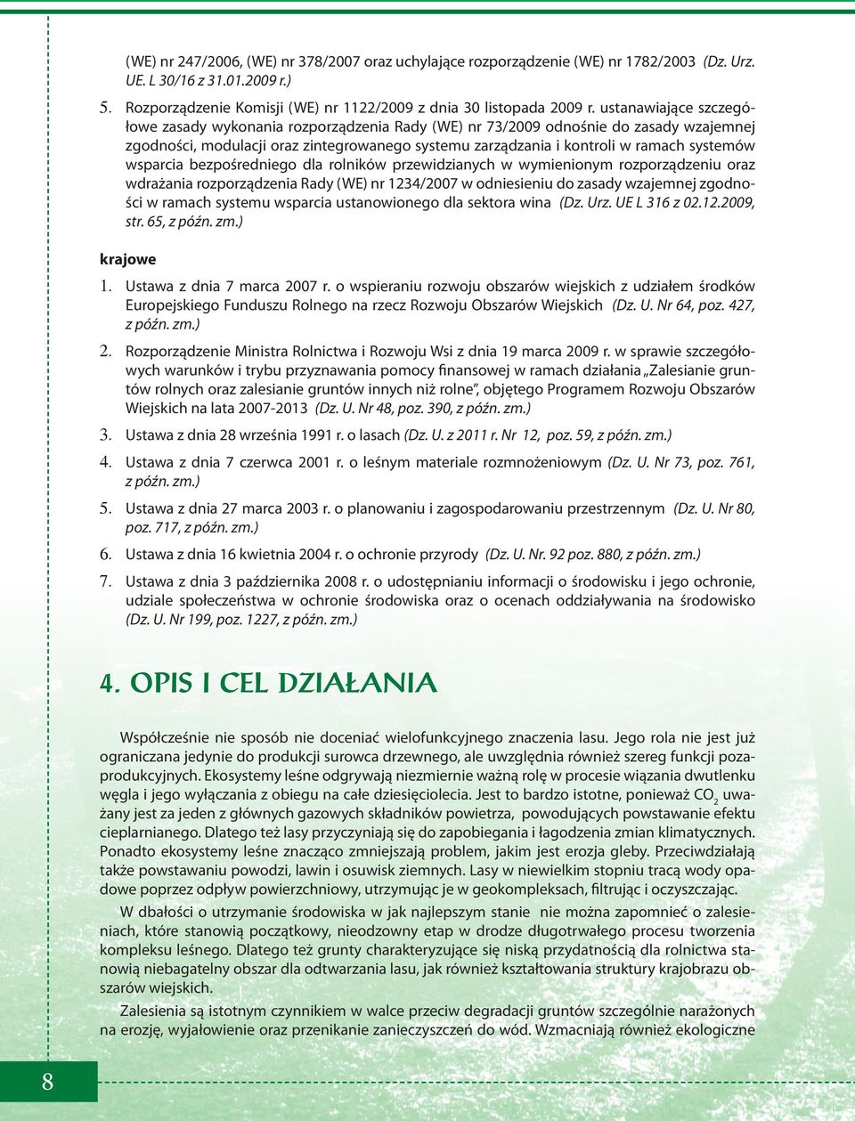 wsparcia bezpośredniego dla rolników przewidzianych w wymienionym rozporządzeniu oraz wdrażania rozporządzenia Rady (WE) nr 1234/2007 w odniesieniu do zasady wzajemnej zgodności w ramach systemu