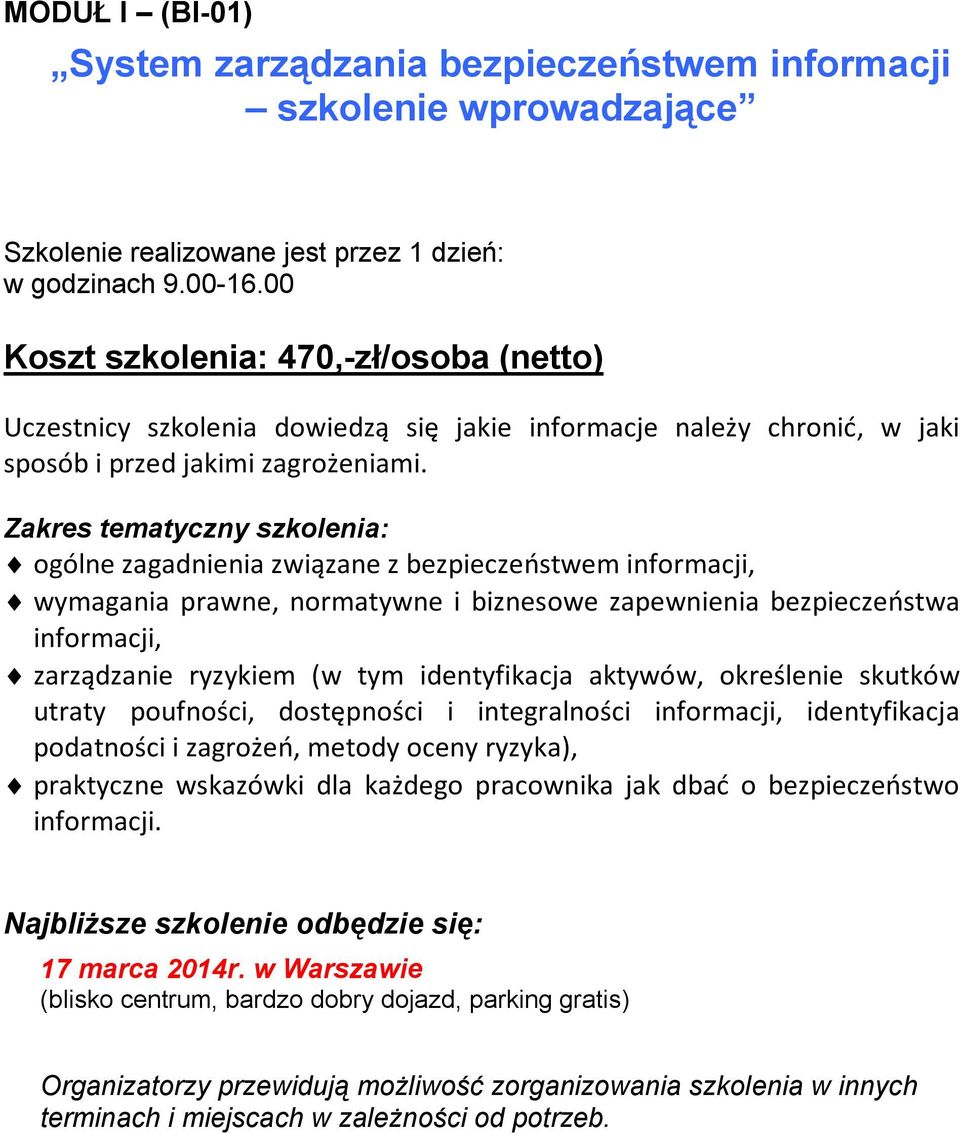 ogólne zagadnienia związane z bezpieczeństwem informacji, wymagania prawne, normatywne i biznesowe zapewnienia bezpieczeństwa informacji, zarządzanie ryzykiem (w tym identyfikacja aktywów, określenie