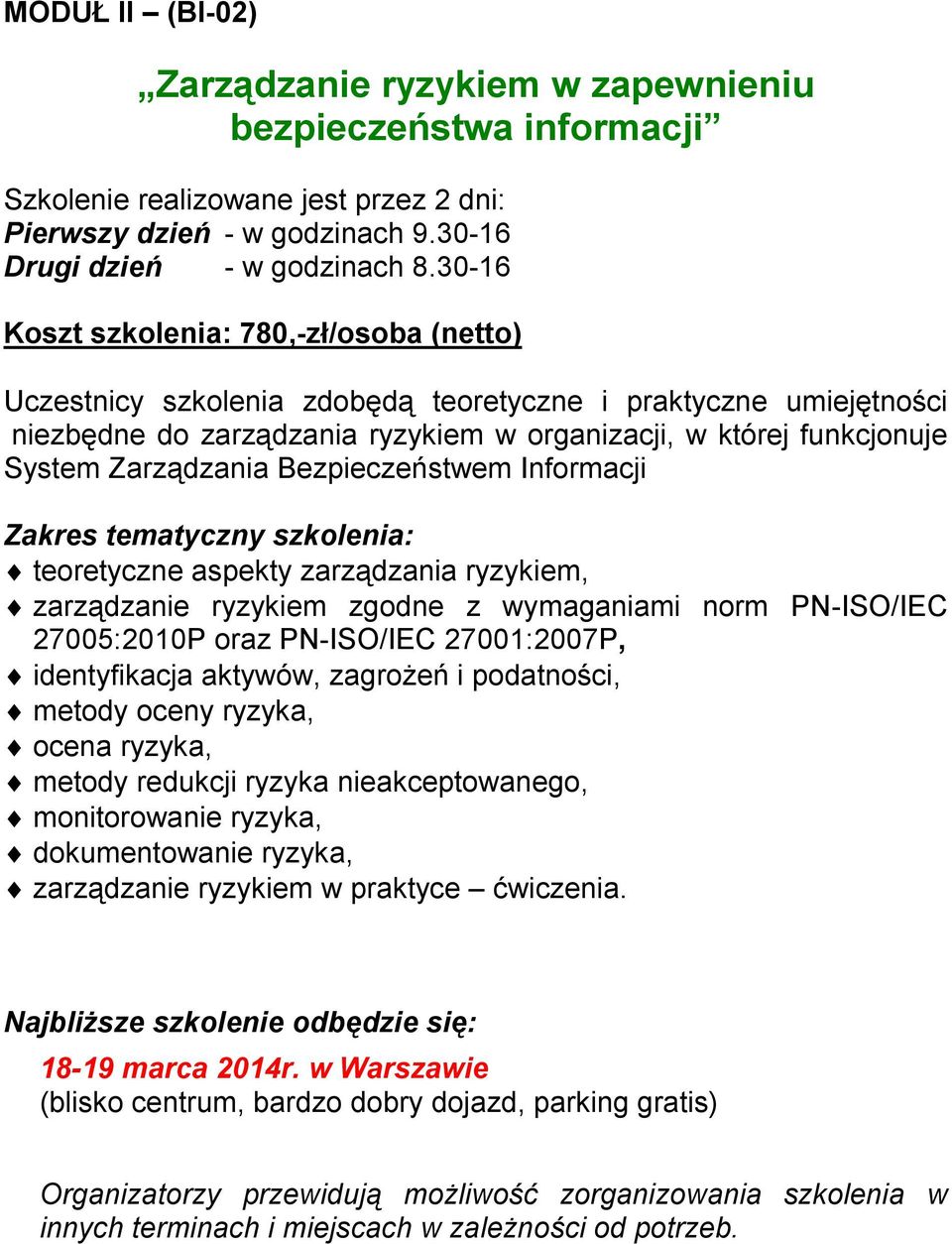 Zarządzania Bezpieczeństwem Informacji teoretyczne aspekty zarządzania ryzykiem, zarządzanie ryzykiem zgodne z wymaganiami norm PN-ISO/IEC 27005:2010P oraz PN-ISO/IEC 27001:2007P, identyfikacja