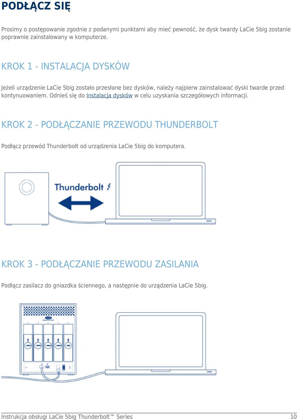 KROK 1 - INSTALACJA DYSKÓW Jeżeli urządzenie LaCie 5big zostało przesłane bez dysków, należy najpierw zainstalować dyski twarde przed kontynuowaniem.