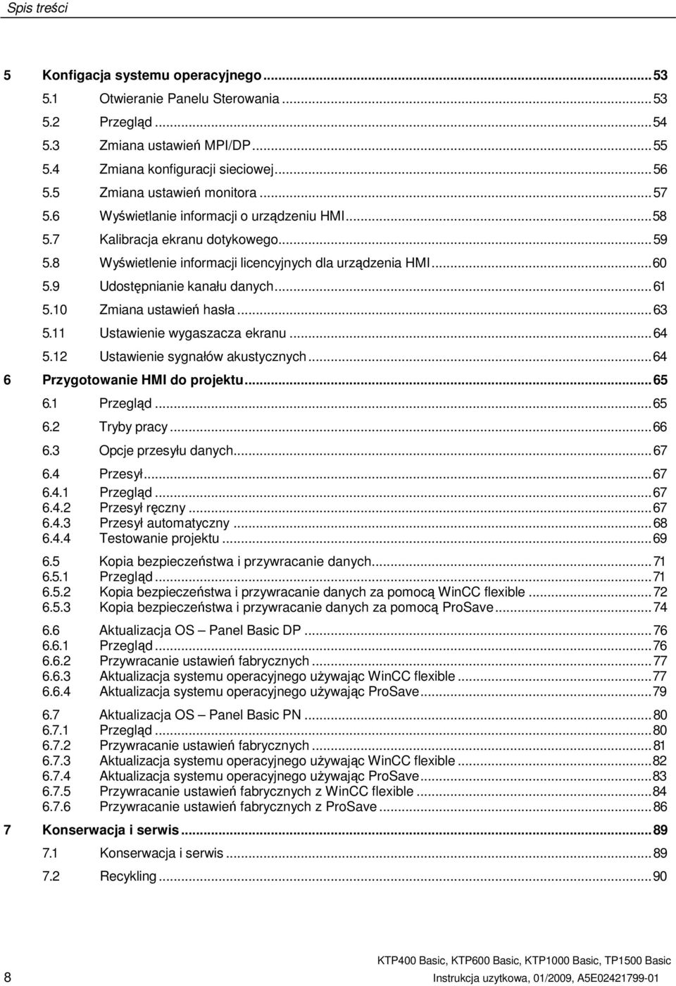 9 Udostpnianie kanału danych...61 5.10 Zmiana ustawie hasła...63 5.11 Ustawienie wygaszacza ekranu...64 5.12 Ustawienie sygnałów akustycznych...64 6 Przygotowanie HMI do projektu...65 6.1 Przegld.