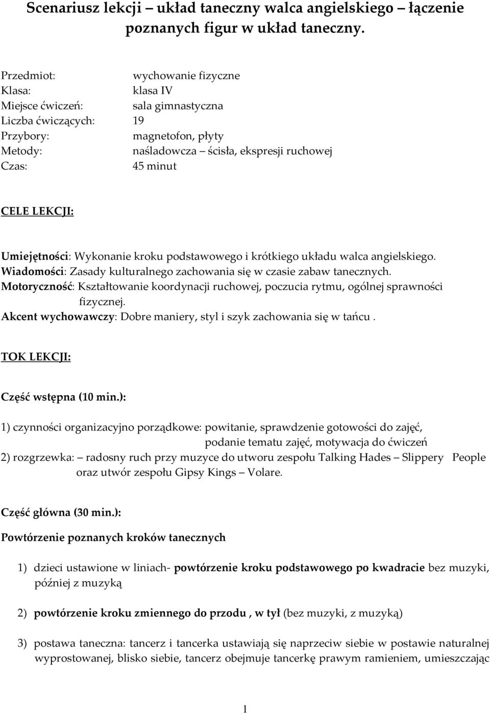 LEKCJI: Umiejętności: Wykonanie kroku podstawowego i krótkiego układu walca angielskiego. Wiadomości: Zasady kulturalnego zachowania się w czasie zabaw tanecznych.