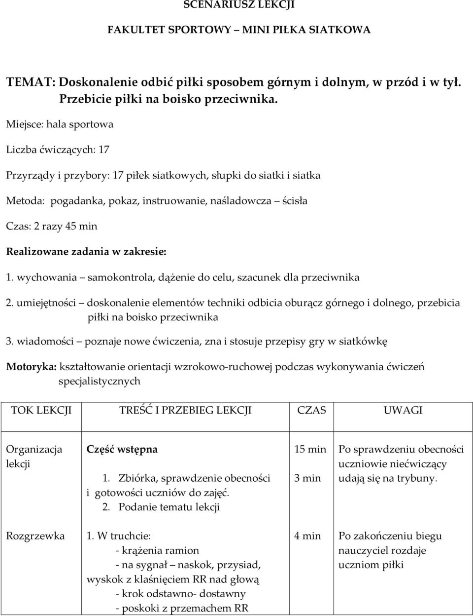 Realizowane zadania w zakresie: 1. wychowania samokontrola, dążenie do celu, szacunek dla przeciwnika 2.