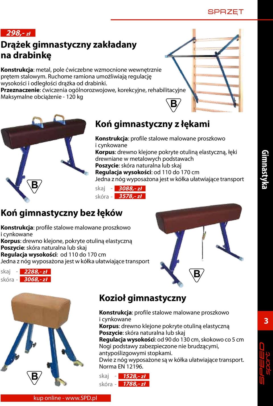 Przeznaczenie: ćwiczenia ogólnorozwojowe, korekcyjne, rehabilitacyjne Maksymalne obciążenie - 120 kg Koń gimnastyczny z łękami Konstrukcja: profile stalowe malowane proszkowo i cynkowane Korpus: